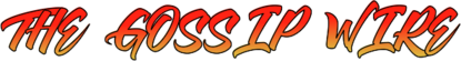 THE GOSSIP WIRE